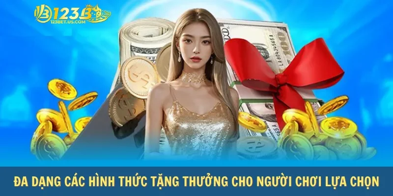 Đa dạng các hình thức tặng thưởng cho người chơi lựa chọn
