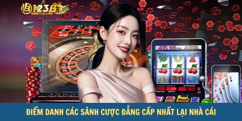 Điểm danh các sảnh cược đẳng cấp nhất lại nhà cái