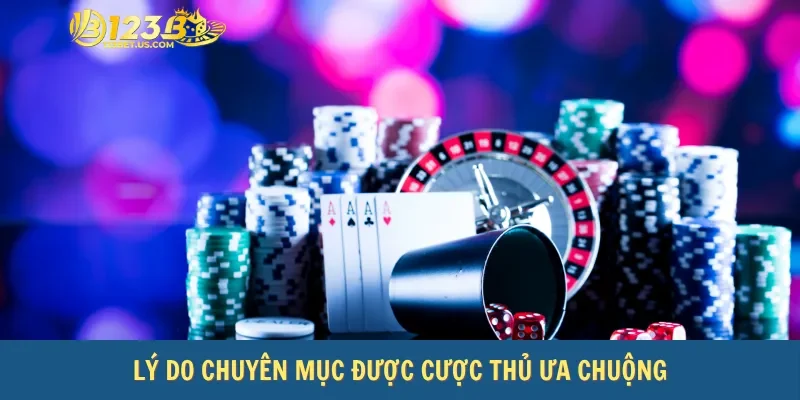 Lý do chuyên mục được cược thủ ưa chuộng