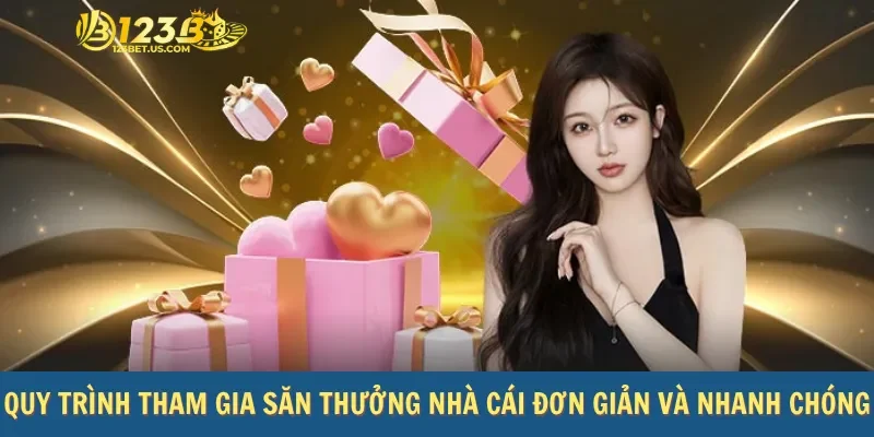 Quy trình tham gia săn thưởng nhà cái đơn giản và nhanh chóng