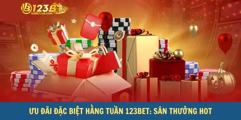 Ưu Đãi Đặc Biệt Hằng Tuần 123bet: Săn Thưởng Hot